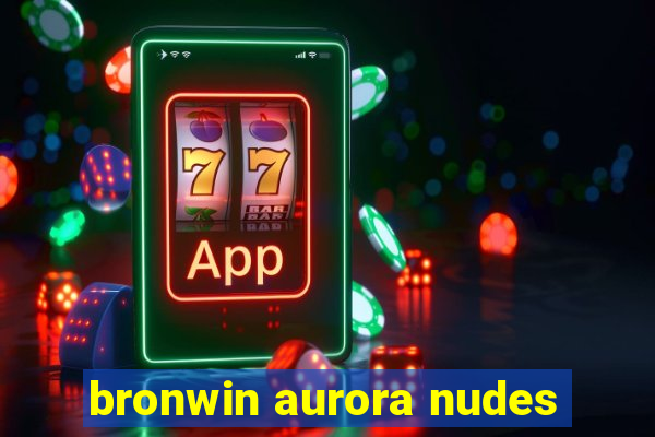 bronwin aurora nudes